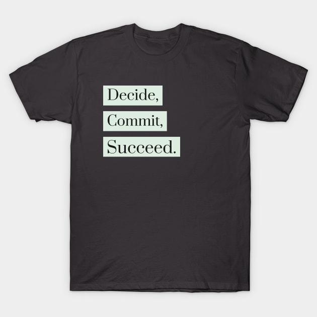 Decide, Commit, Succeed T-Shirt by Araf Color